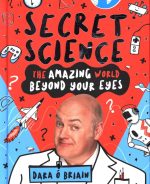 Secret Science: The Amazing World Beyond Your Eyes