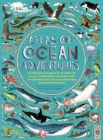 Atlas of Ocean Adventures: A Collection of Natural Wonders, Marine Marvels and U