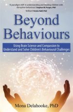 Beyond Behaviours: Using Brain Science and Compassion to Understand and Solve Ch