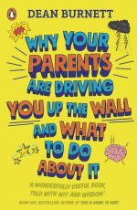 Why Your Parents Are Driving You Up the Wall and What To Do: THE BOOK EVERY TEEN