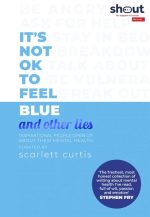 It's Not OK to Feel Blue (and other lies): Inspirational people open up about th