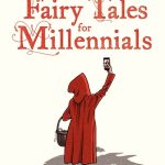 Fairy Tales For Millennials: 12 Problematic Stories Retold For the Modern World