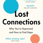Lost Connections: Why You're Depressed and How to Find Hope