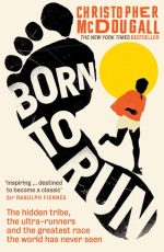 Born to Run: The hidden tribe, the ultra-runners, and the greatest race the worl